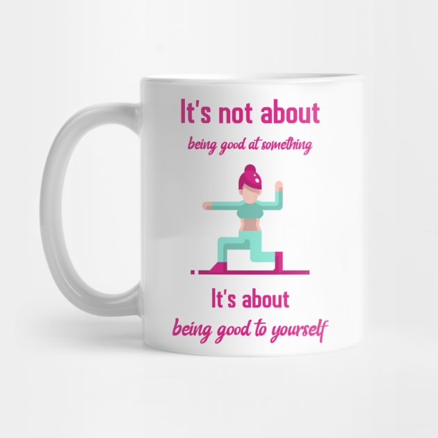 It`s not about being good at something it`s about being good to yourself by Relaxing Positive Vibe